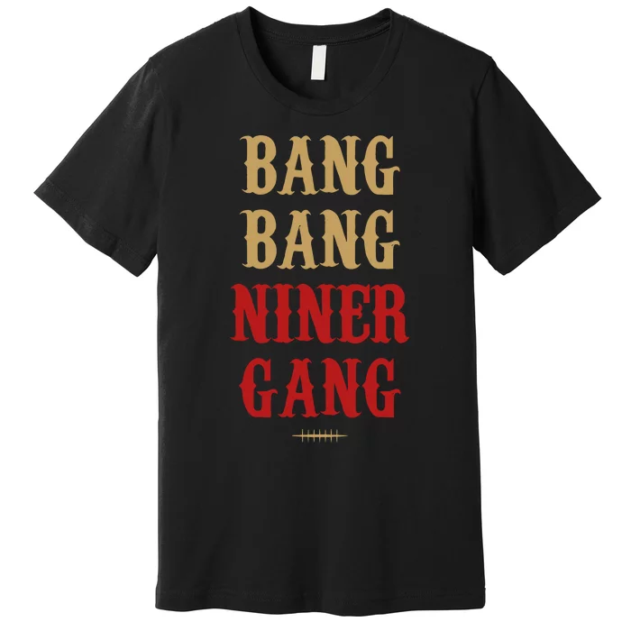 Bang Bang Niner Gang Football San Francisco Sports Premium T-Shirt