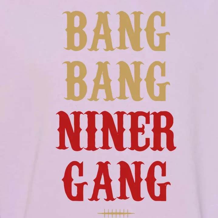 Bang Bang Niner Gang Football San Francisco Sports Garment-Dyed Sweatshirt