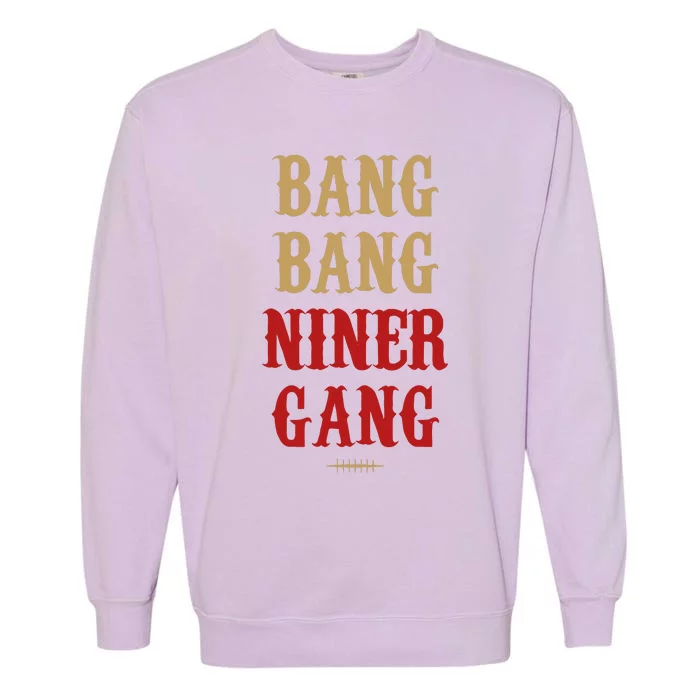 Bang Bang Niner Gang Football San Francisco Sports Garment-Dyed Sweatshirt