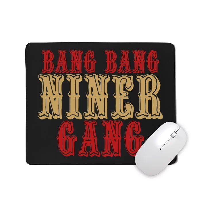 Bang Bang Niner Gang Football San Francisco Sports Mousepad