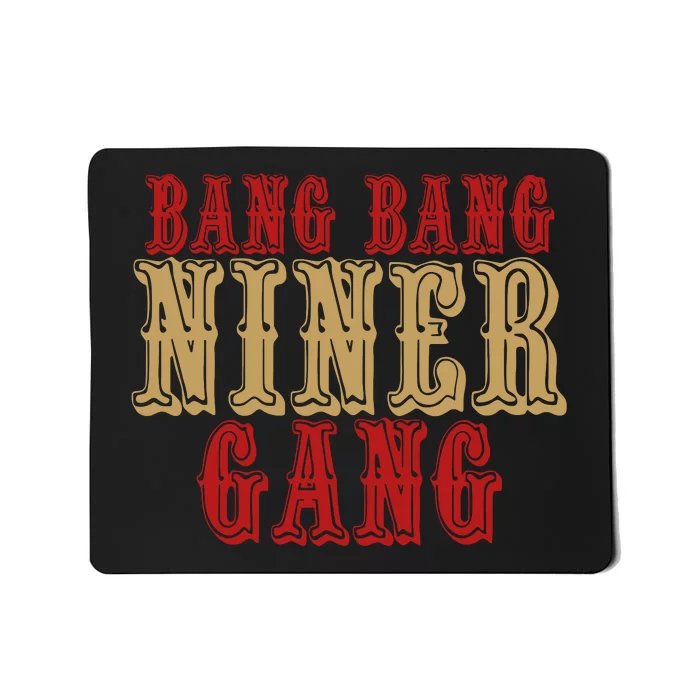 Bang Bang Niner Gang Football San Francisco Sports Mousepad