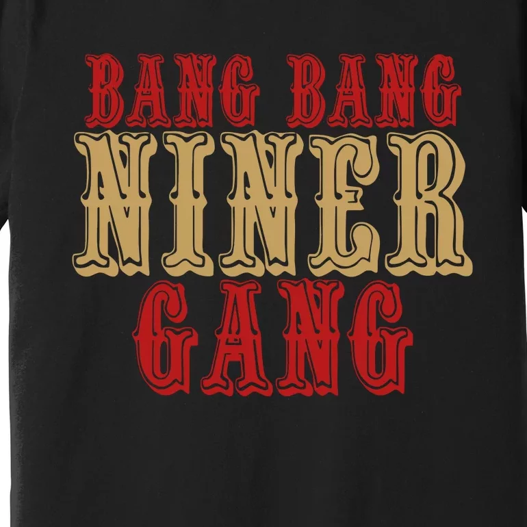 Bang Bang Niner Gang Football San Francisco Sports Premium T-Shirt