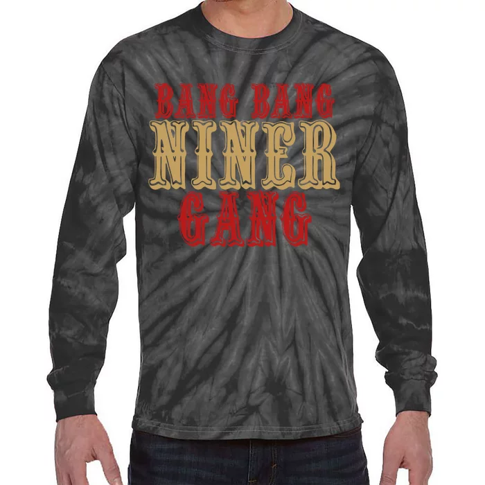 Bang Bang Niner Gang Football San Francisco Sports Tie-Dye Long Sleeve Shirt