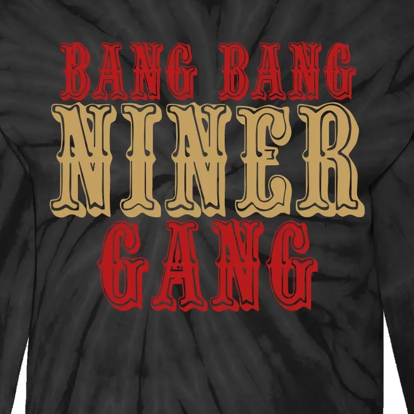 Bang Bang Niner Gang Football San Francisco Sports Tie-Dye Long Sleeve Shirt