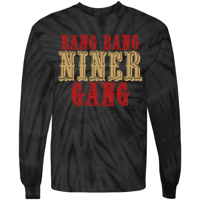 Bang Bang Niner Gang Football San Francisco Sports Tie-Dye Long Sleeve Shirt