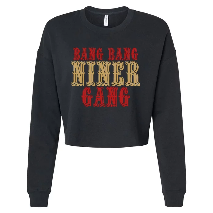 Bang Bang Niner Gang Football San Francisco Sports Cropped Pullover Crew