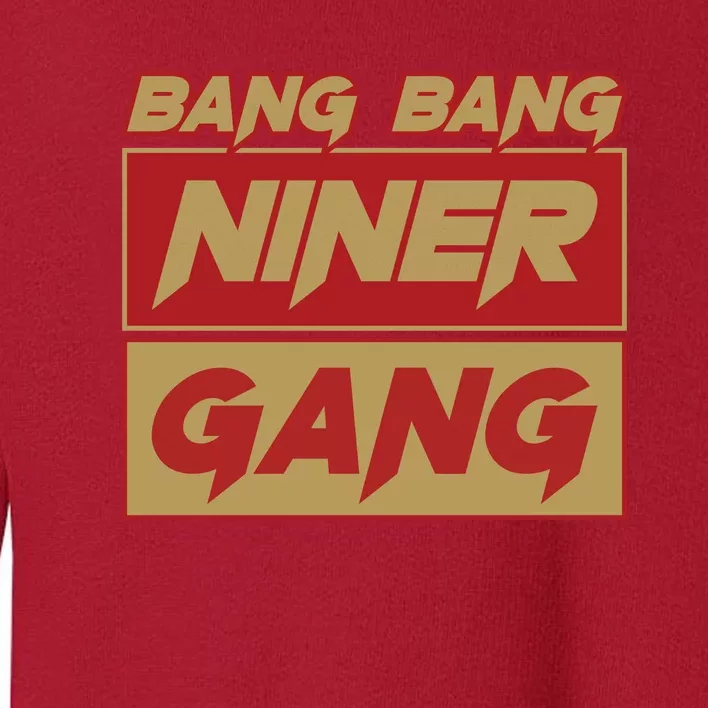 Bang Bang Niner Gang Toddler Sweatshirt