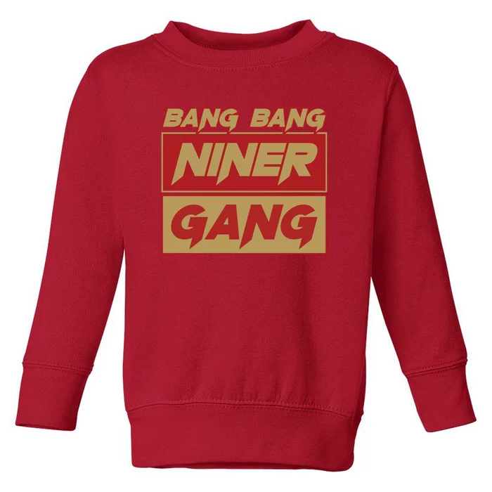 Bang Bang Niner Gang Toddler Sweatshirt