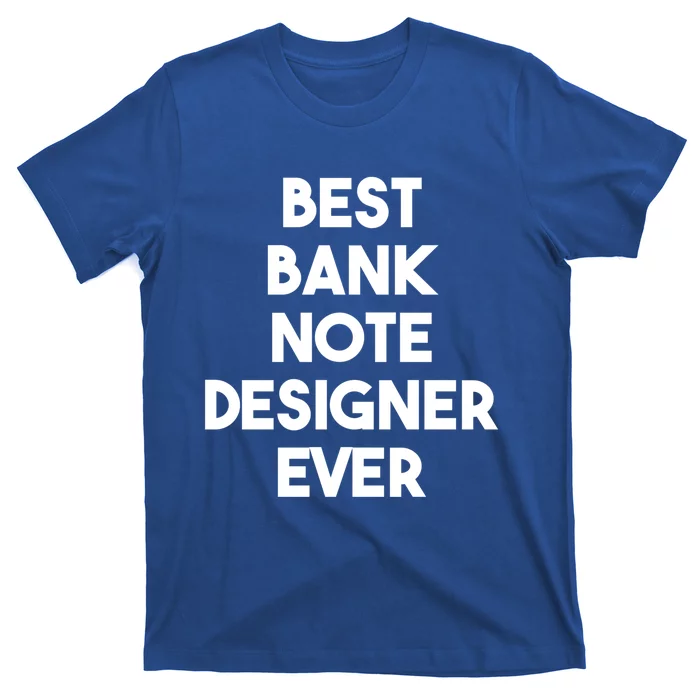 Best Banking Note Designer Ever Great Gift T-Shirt