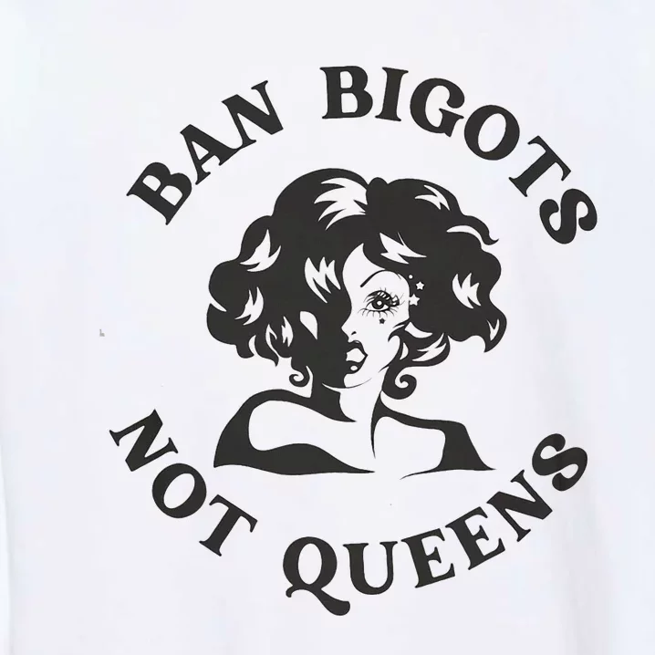 Ban Bigots Not Queens Protect Drag Queens Garment-Dyed Sweatshirt