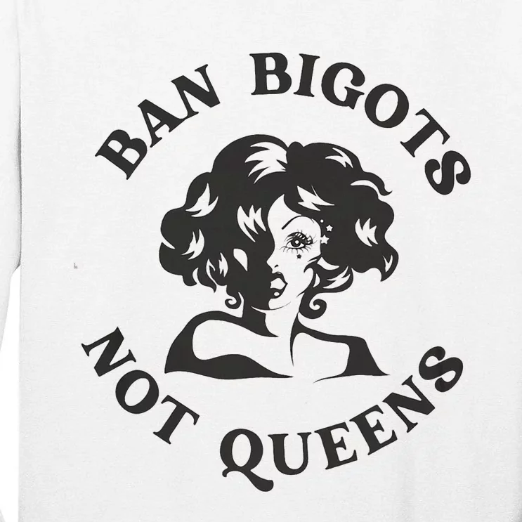 Ban Bigots Not Queens Protect Drag Queens Tall Long Sleeve T-Shirt