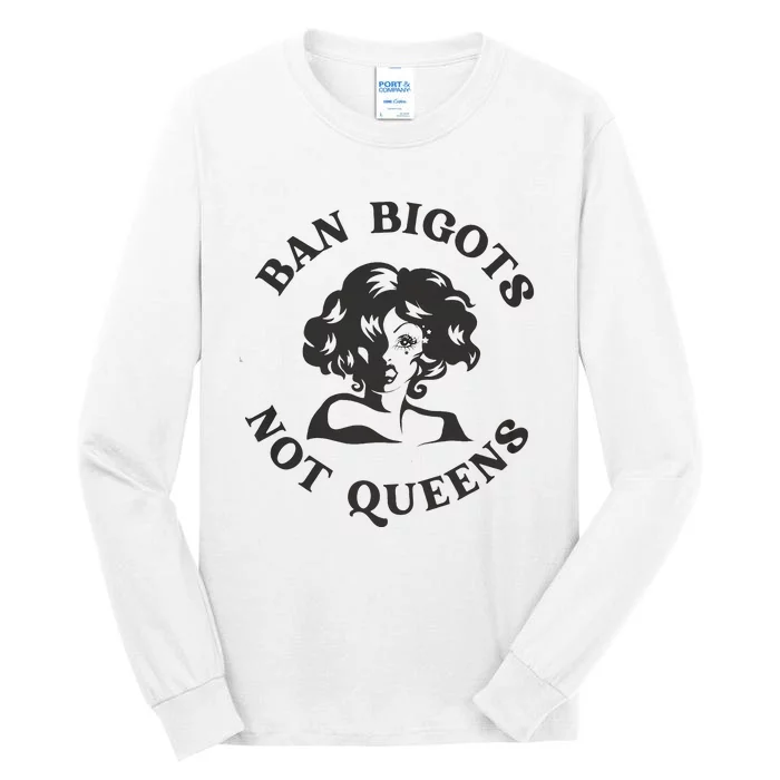 Ban Bigots Not Queens Protect Drag Queens Tall Long Sleeve T-Shirt