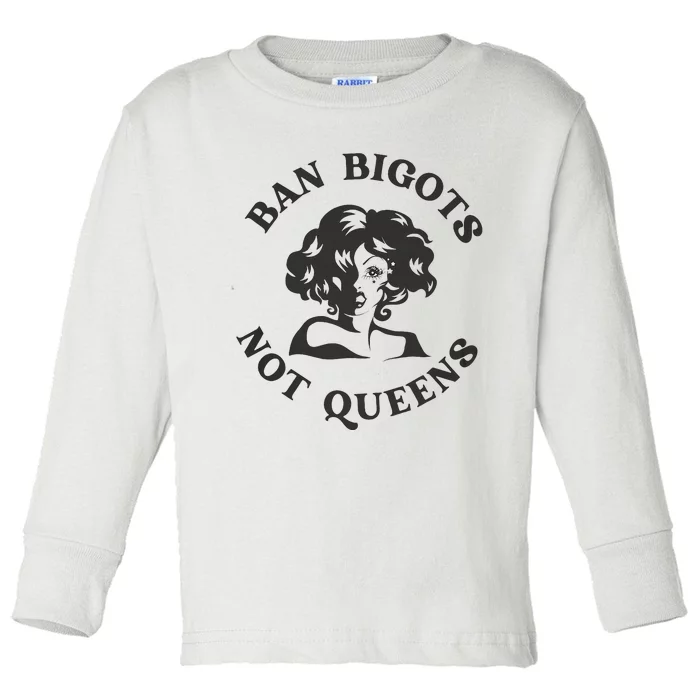 Ban Bigots Not Queens Protect Drag Queens Toddler Long Sleeve Shirt