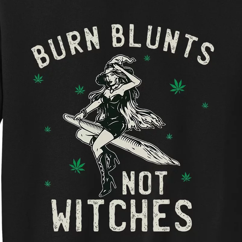 Burn Blunts Not Witches Funny Marijuana Weed Smoker Stoner Tall Sweatshirt