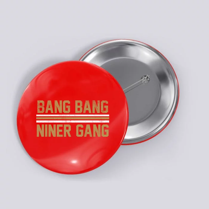 Bang Bang Niner Gang San Francisco Button