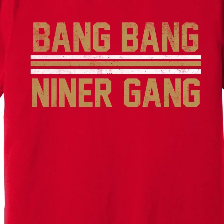 Bang Bang Niner Gang San Francisco Premium T-Shirt