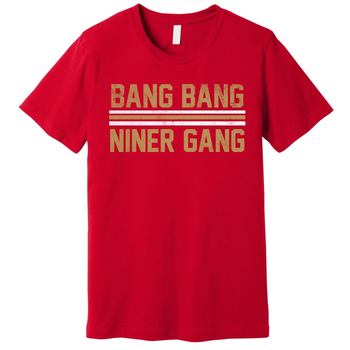 Bang Bang Niner Gang San Francisco Premium T-Shirt