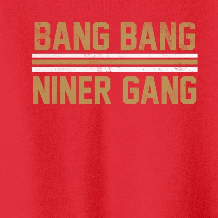 Bang Bang Niner Gang San Francisco Toddler T-Shirt