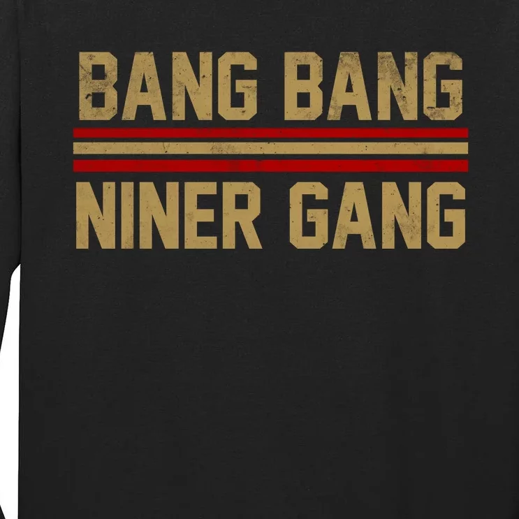 Bang Bang Niner Gang San Francisco Tall Long Sleeve T-Shirt