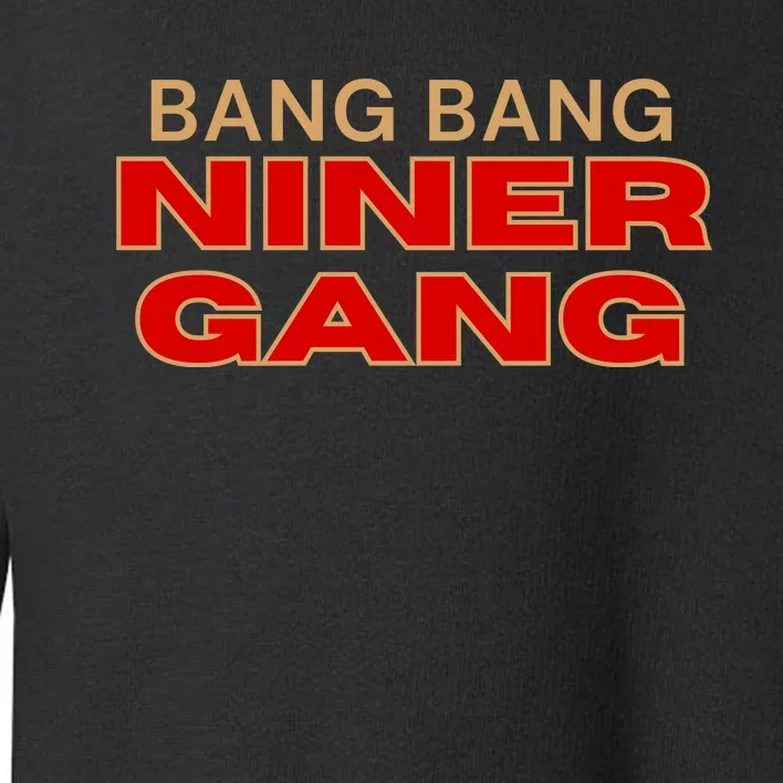 Bang Bang Niner Gang San Francisco Toddler Sweatshirt