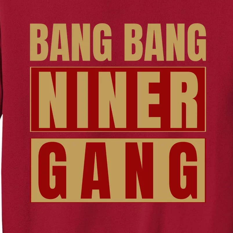 Bang Bang Niner Gang Football San Francisco Sports Tall Sweatshirt