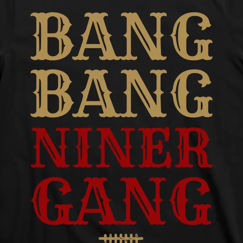 Bang Bang Niner Gang Football San Francisco Sports T-Shirt