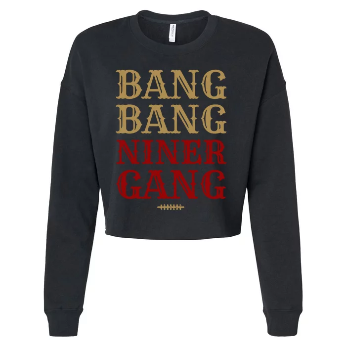 Bang Bang Niner Gang Football San Francisco Sports Cropped Pullover Crew