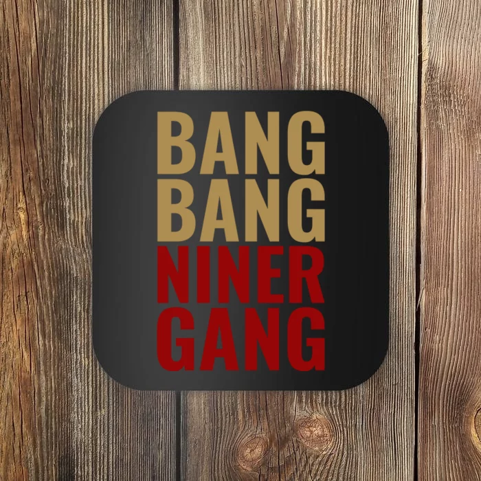 Bang Bang Niner Gang Football San Francisco Sports Coaster