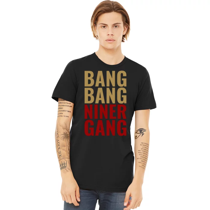 Bang Bang Niner Gang Football San Francisco Sports Premium T-Shirt