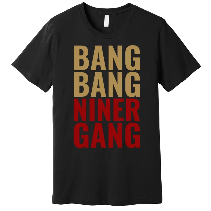 Bang Bang Niner Gang Football San Francisco Sports Premium T-Shirt