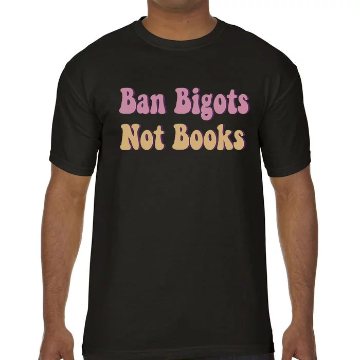 Ban Bigots Not Books Read Banned Book Social Justice Protest Comfort Colors T-Shirt