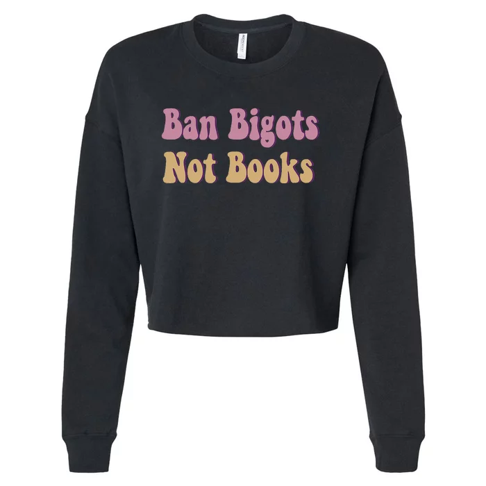 Ban Bigots Not Books Read Banned Book Social Justice Protest Cropped Pullover Crew