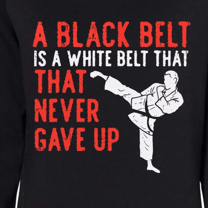 Black Belt Never Gave Up Karate Taekwondo Inspirational Gift Womens California Wash Sweatshirt