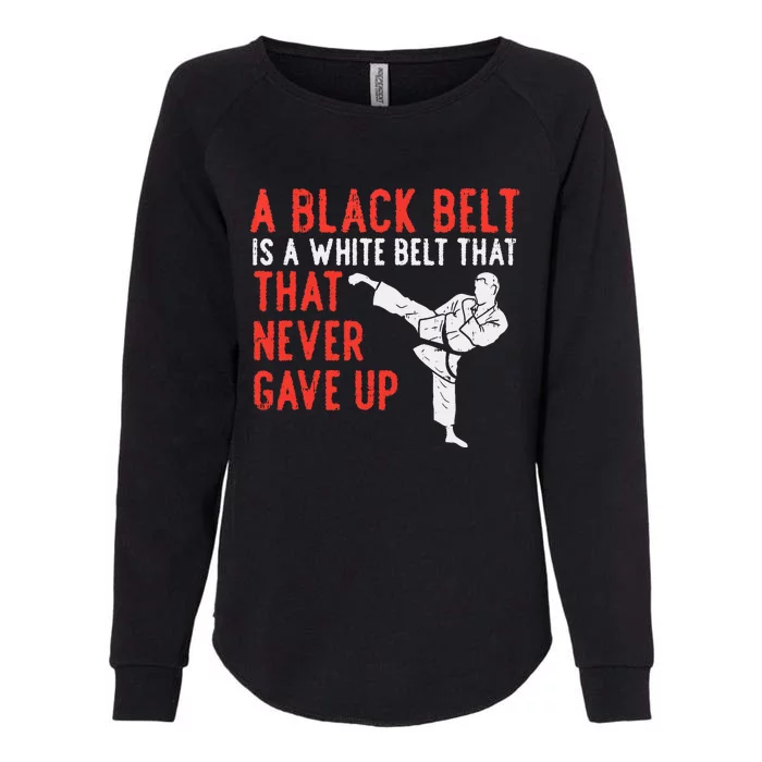 Black Belt Never Gave Up Karate Taekwondo Inspirational Gift Womens California Wash Sweatshirt