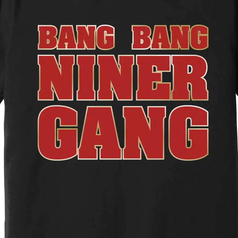 Bang Bang Niner Gang Premium T-Shirt