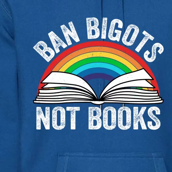 Ban Bigots Not Books Meaningful Gift Premium Hoodie