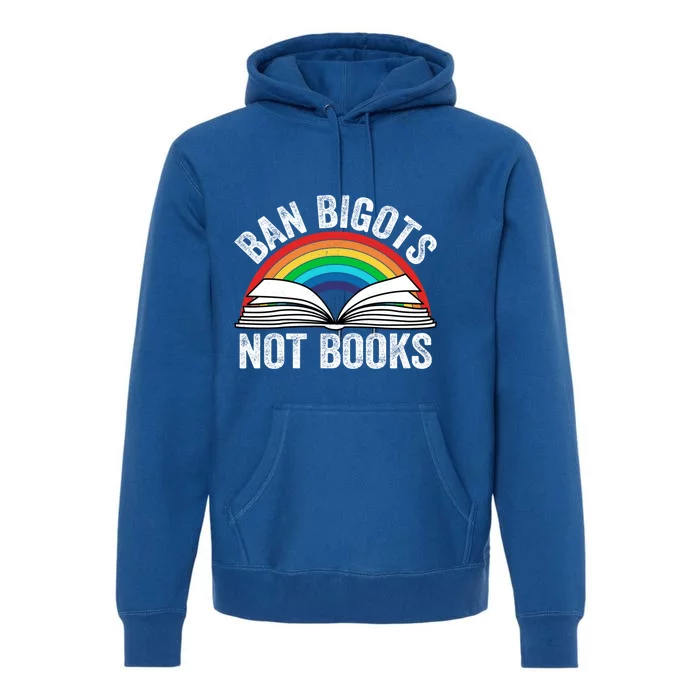 Ban Bigots Not Books Meaningful Gift Premium Hoodie