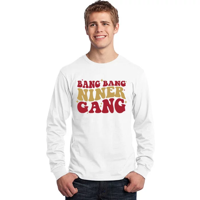 Bang Bang Niner Gang San Francisco Football Tall Long Sleeve T-Shirt