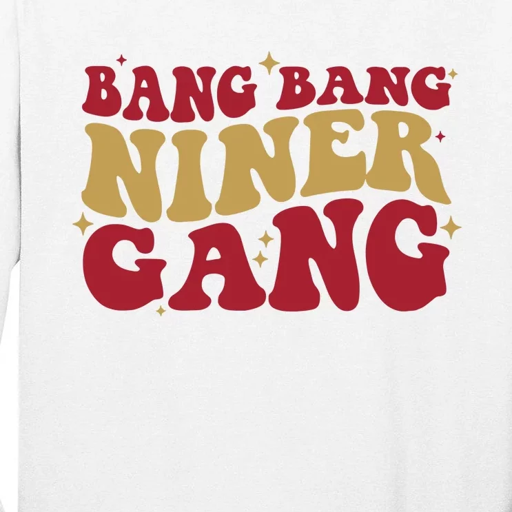 Bang Bang Niner Gang San Francisco Football Tall Long Sleeve T-Shirt