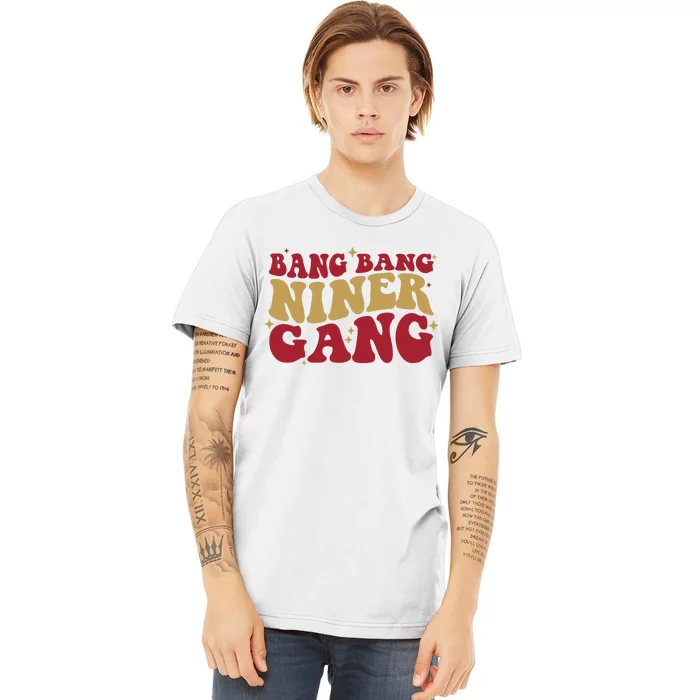 Bang Bang Niner Gang San Francisco Football Premium T-Shirt