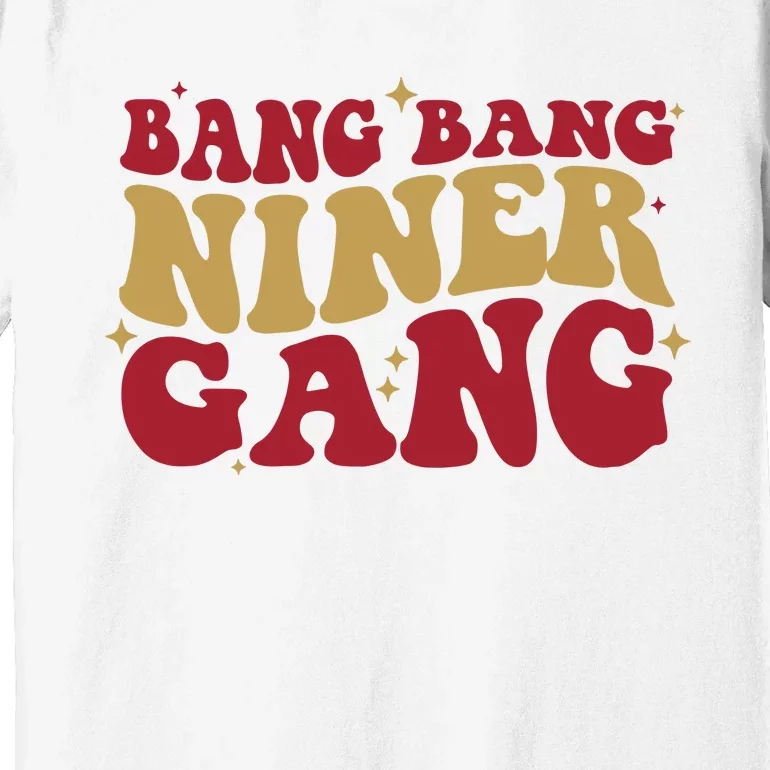 Bang Bang Niner Gang San Francisco Football Premium T-Shirt