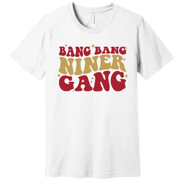 Bang Bang Niner Gang San Francisco Football Premium T-Shirt