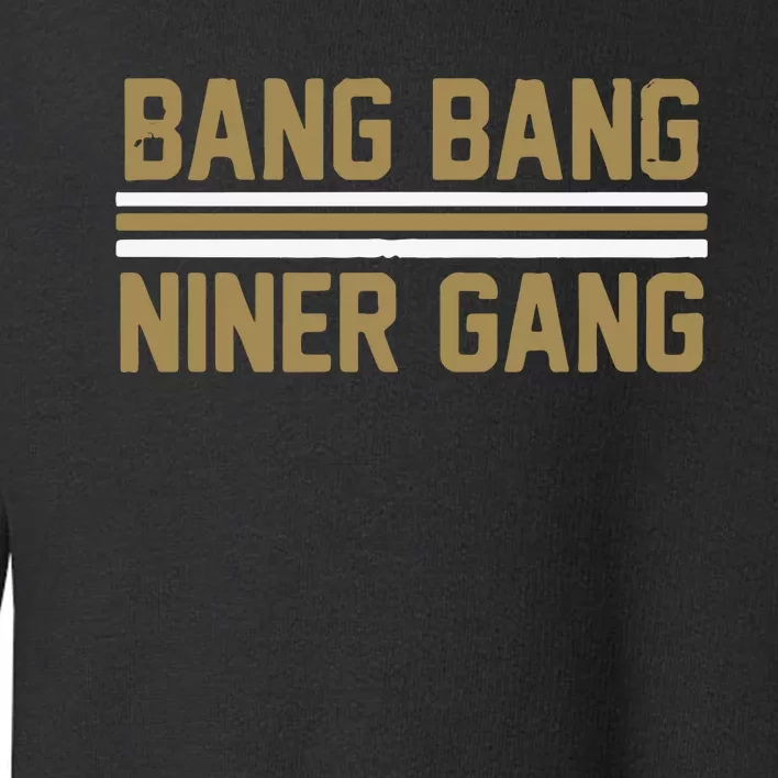 Bang Bang Niner Gang San Francisco Toddler Sweatshirt