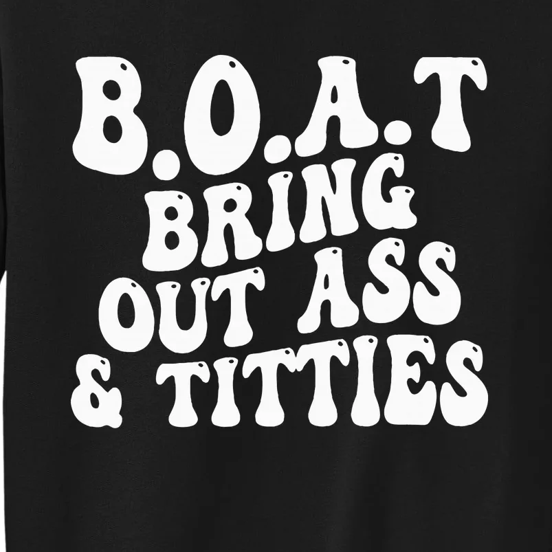 B.O.A.T Bring Out Ass Titties Boat Bring Out Ass Titties Sweatshirt