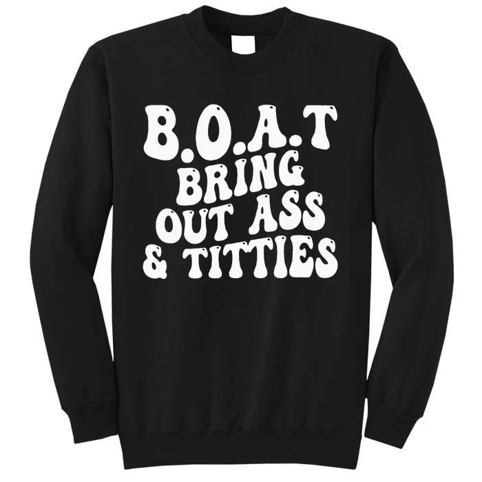 B.O.A.T Bring Out Ass Titties Boat Bring Out Ass Titties Sweatshirt