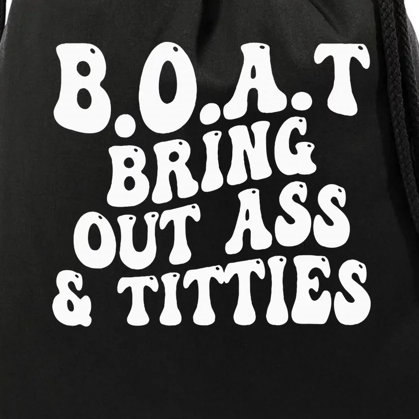 B.O.A.T Bring Out Ass Titties Boat Bring Out Ass Titties Drawstring Bag