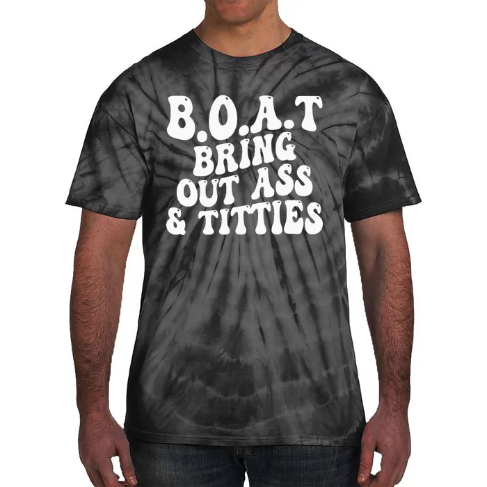 B.O.A.T Bring Out Ass Titties Boat Bring Out Ass Titties Tie-Dye T-Shirt