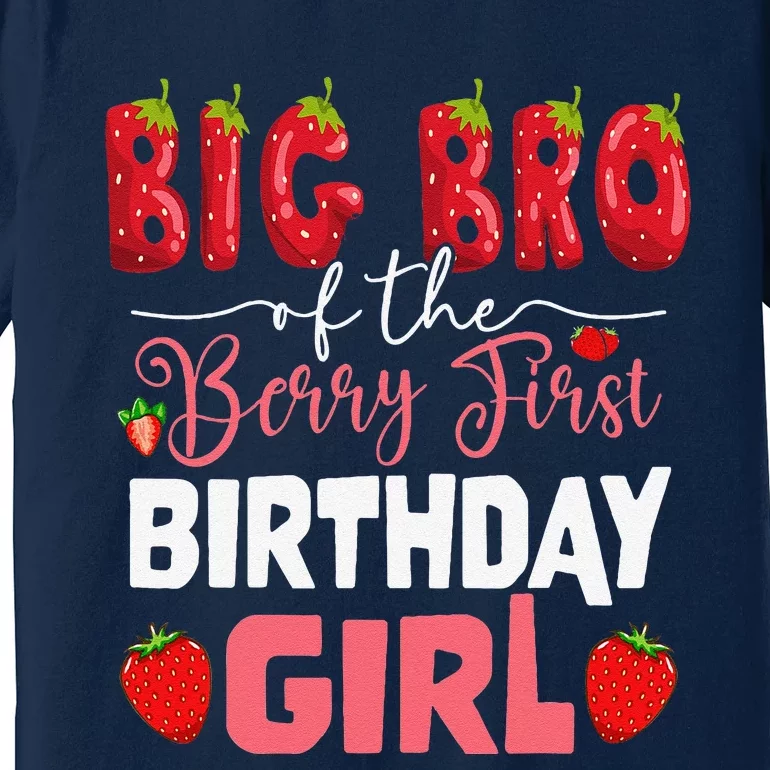 Big Bro Of The Berry First Bday Of Girl Strawberry Brother Premium T-Shirt