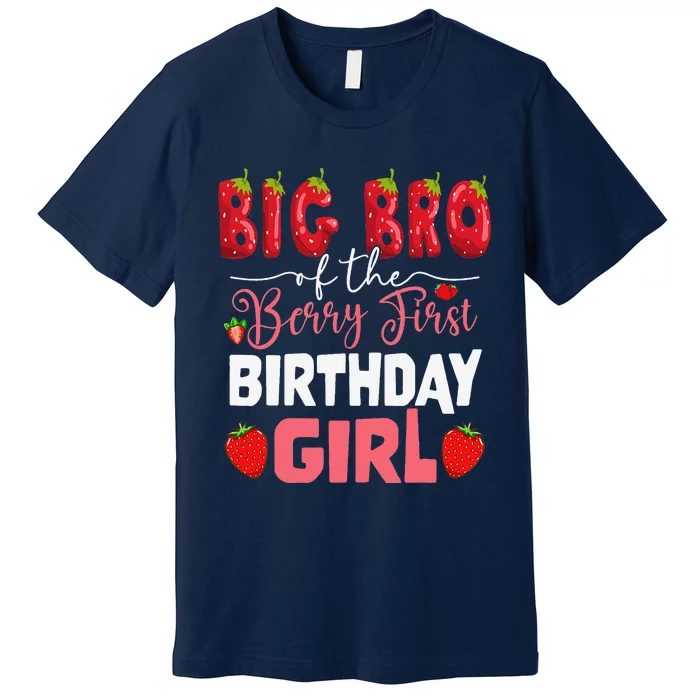 Big Bro Of The Berry First Bday Of Girl Strawberry Brother Premium T-Shirt