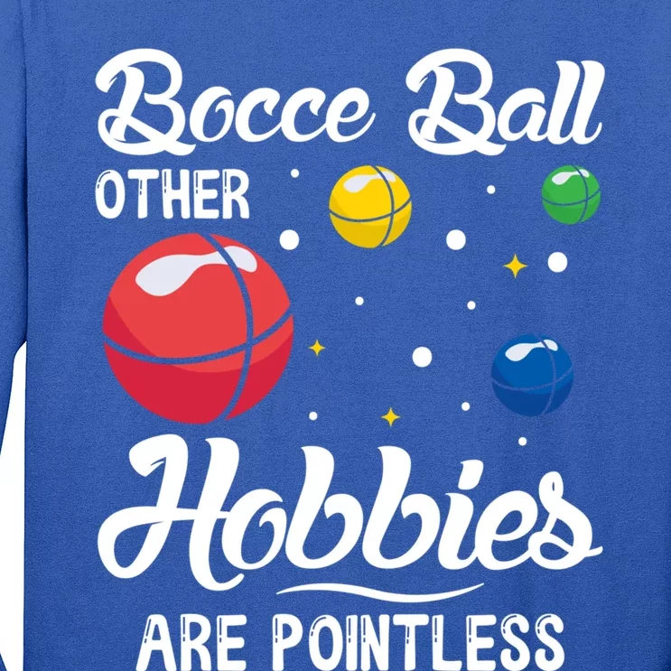 Bocce Ball Other Hobbies Are Pointless Bocce Ball Gift Long Sleeve Shirt